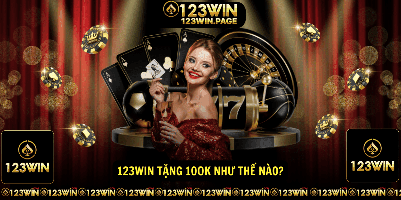 123win tang 100K nhu the nao