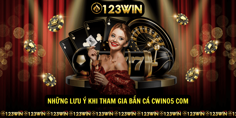 Những lưu ý khi tham gia bắn cá Cwin05 com