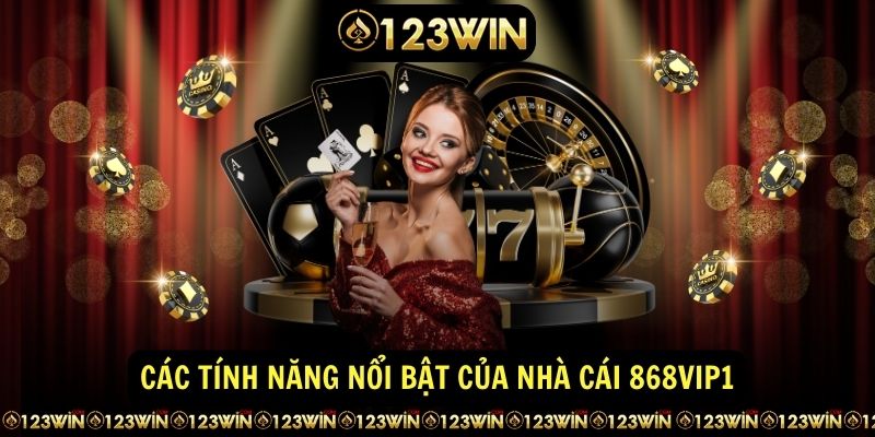 Các tính năng nổi bật của nhà cái 868vip1