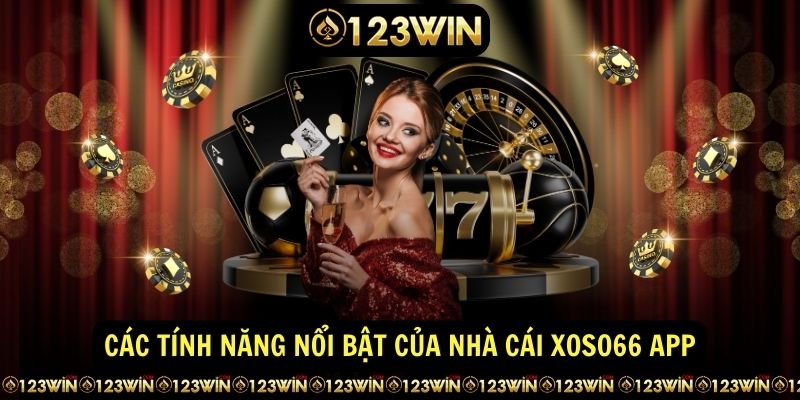 Các tính năng nổi bật của nhà cái xoso66 app