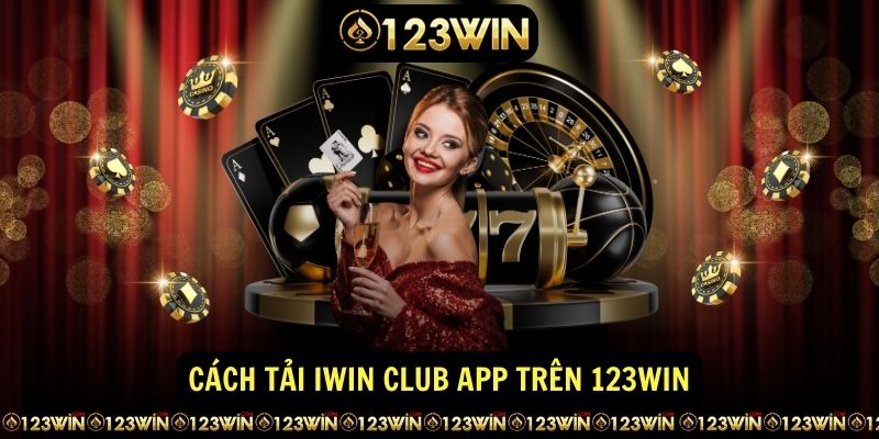 Cach tai iwin club app tren 123win