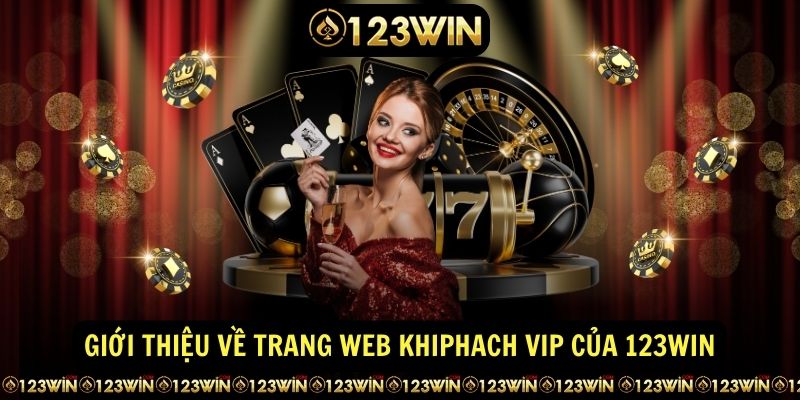 Gioi thieu ve trang web Khiphach VIP cua 123WIN