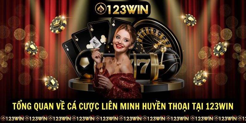 Tong quan ve ca cuoc Lien Minh Huyen Thoai tai 123WIN