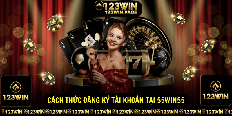 Cách thức đăng ký tài khoản tại 55win55