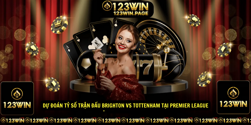 Dự đoán tỷ số trận đấu Brighton vs Tottenham tại Premier League