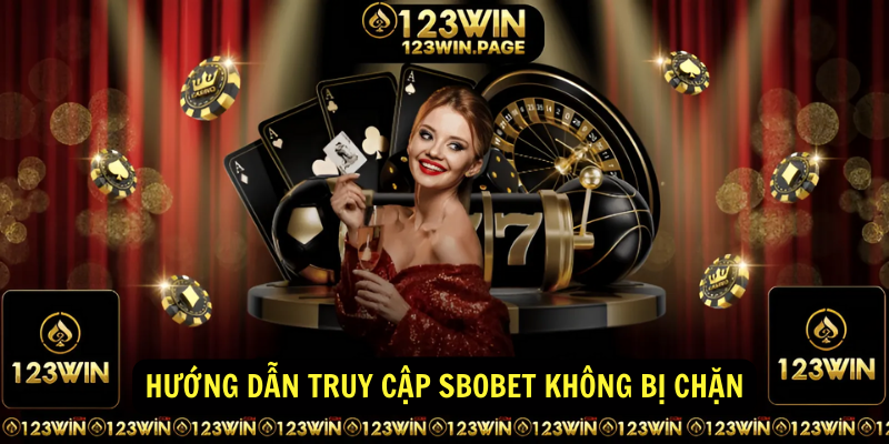 Hướng dẫn truy cập SBOBET không bị chặn