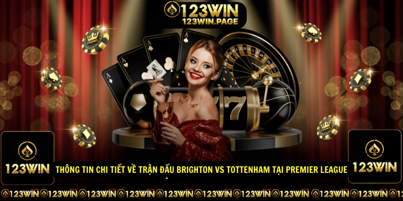 Thông tin chi tiết về trận đấu Brighton vs Tottenham tại Premier League