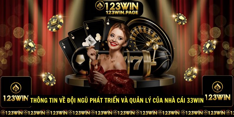 Thông tin về đội ngũ phát triển và quản lý của nhà cái 33win