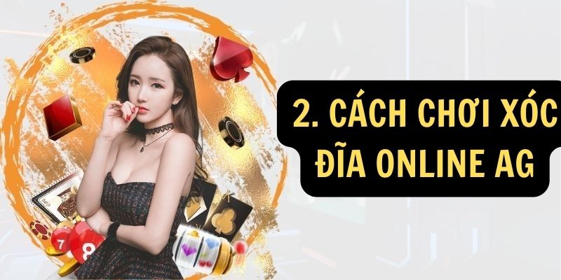 2. Cách chơi Xóc đĩa online AG