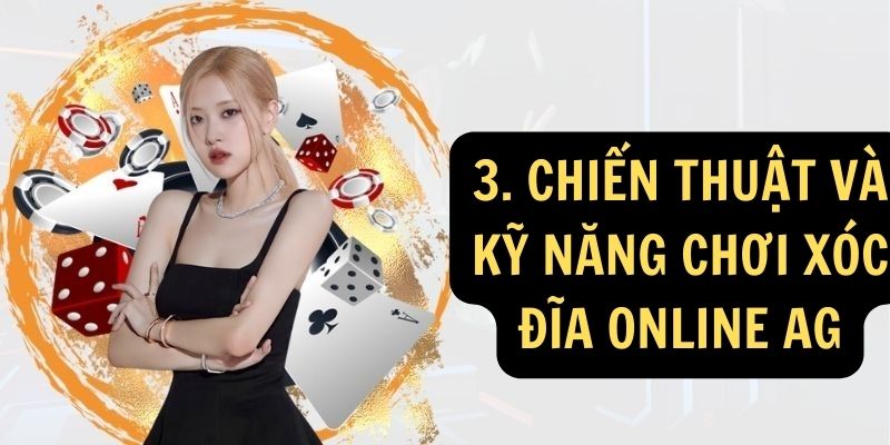 3. Chiến thuật và kỹ năng chơi Xóc đĩa online AG