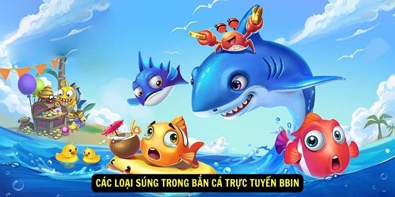 Các loại súng trong Bắn cá trực tuyến Bbin