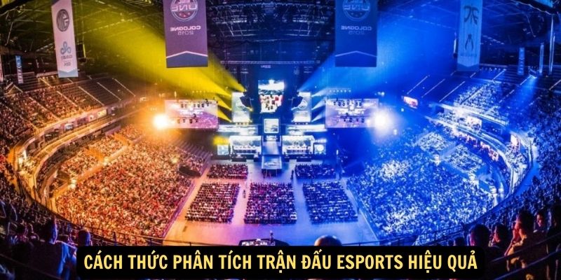 Cách thức phân tích trận đấu Esports hiệu quả