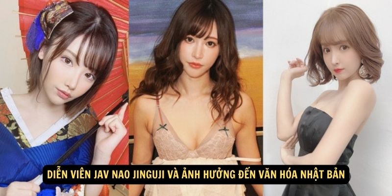 Diễn viên JAV Nao Jinguji Và Ảnh Hưởng Đến Văn Hóa Nhật Bản