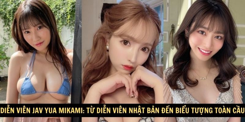 Dien vien JAV Yua Mikami Tu dien vien Nhat Ban den bieu tuong toan cau