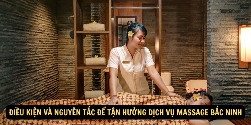 Điều kiện và nguyên tắc để tận hưởng dịch vụ massage Bắc Ninh