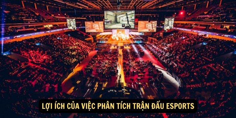 Lợi ích của việc phân tích trận đấu Esports