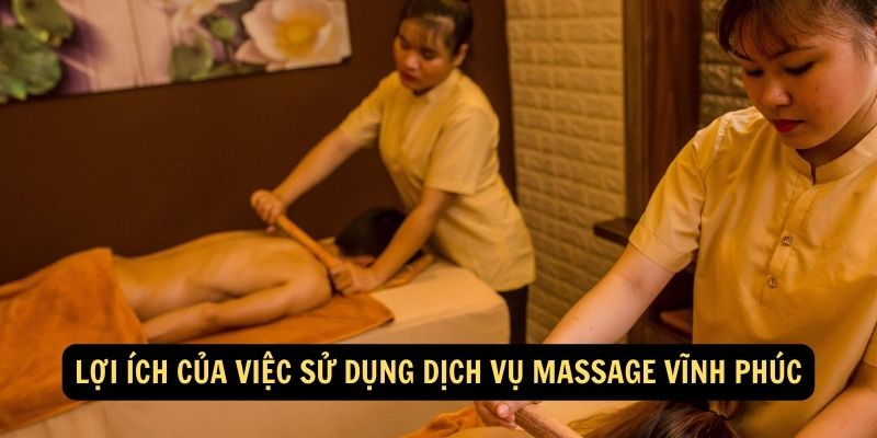 Loi ich cua viec su dung dich vu massage Vinh Phuc