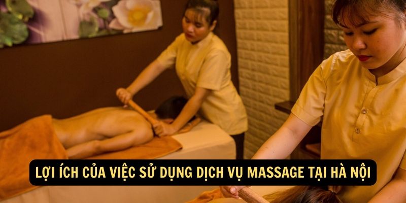 Loi ich cua viec su dung dich vu massage tai Ha Noi 1