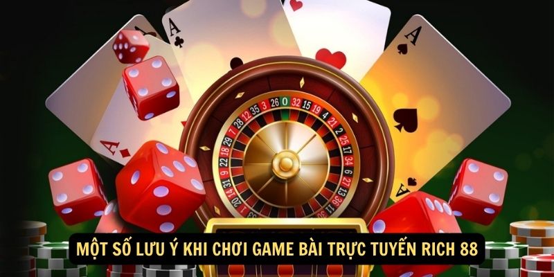 Một số lưu ý khi chơi game bài trực tuyến Rich 88