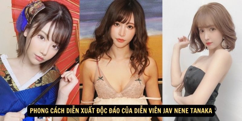 Phong Cách Diễn Xuất Độc Đáo Của diễn viên JAV Nene Tanaka