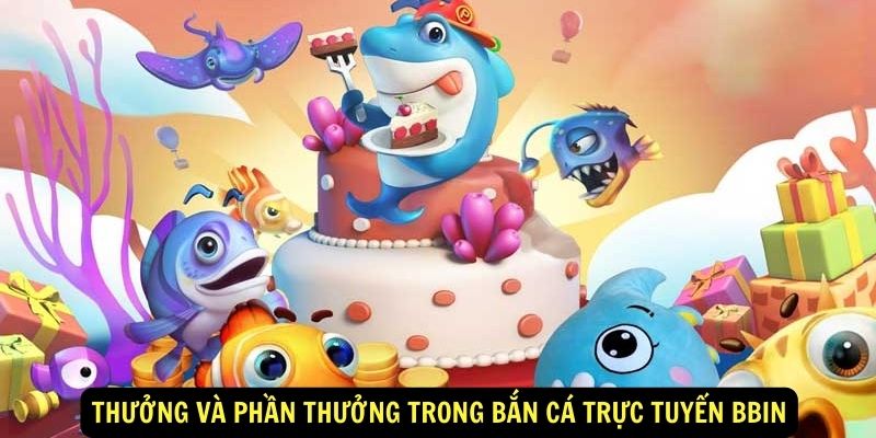 Thuong va phan thuong trong Ban ca truc tuyen Bbin