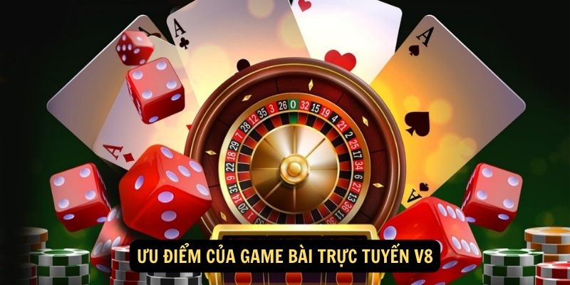 Ưu điểm của Game bài trực tuyến V8