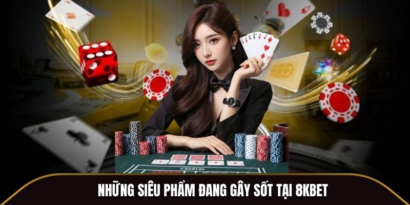 Nhung sieu pham dang gay sot tai 8KBET