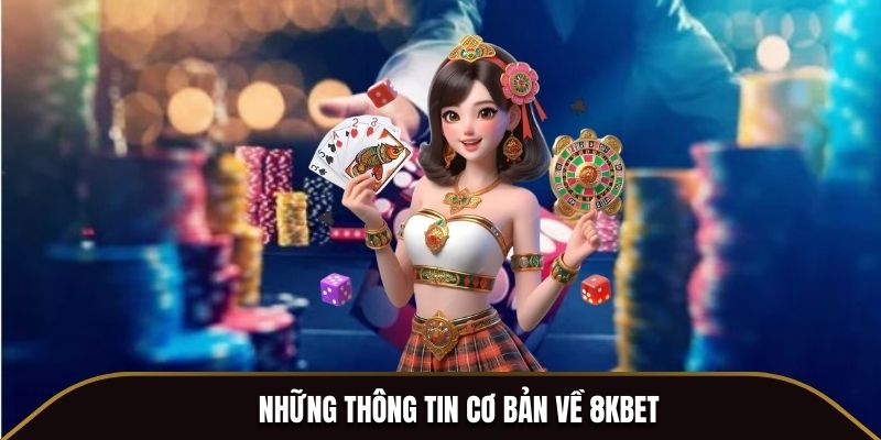 Nhung thong tin co ban ve 8KBET