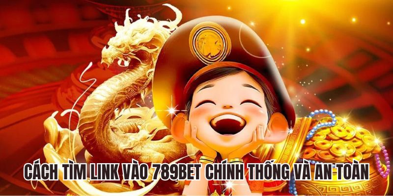 Cách tìm link 789BET chính thống và an toàn